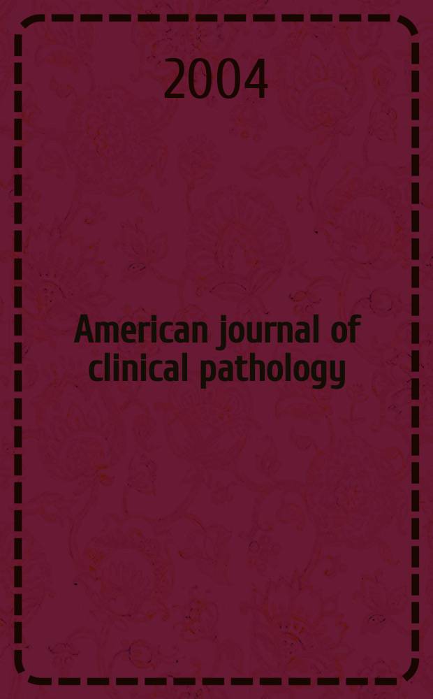 American journal of clinical pathology : Official publication of American society of clinical pathologists. Vol.121, № 3