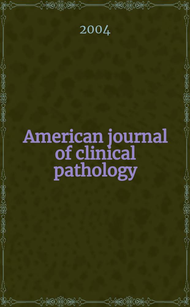 American journal of clinical pathology : Official publication of American society of clinical pathologists. Vol.121, № 5