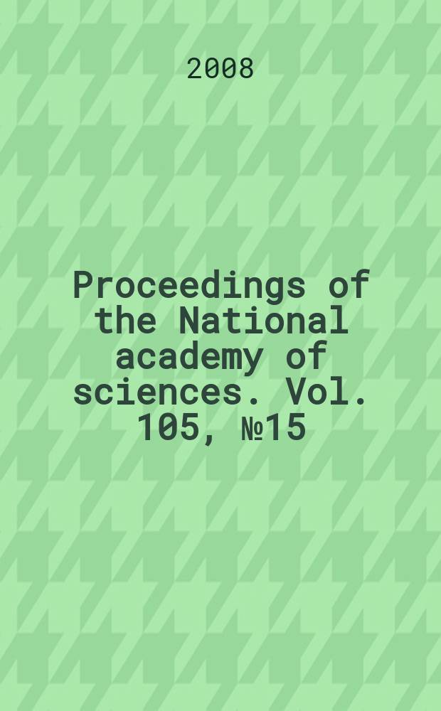 Proceedings of the National academy of sciences. Vol. 105, № 15