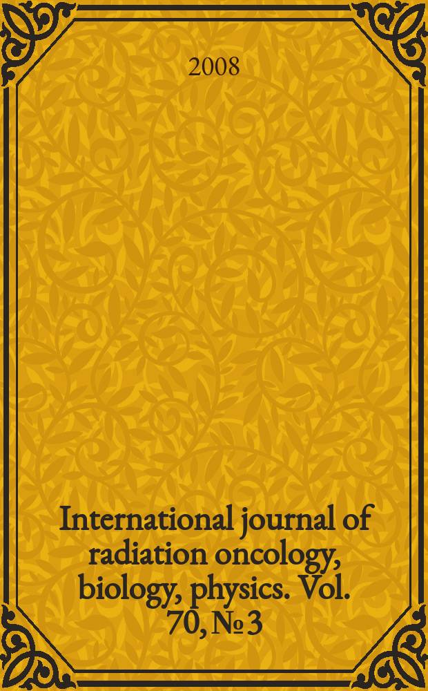International journal of radiation oncology, biology, physics. Vol. 70, № 3