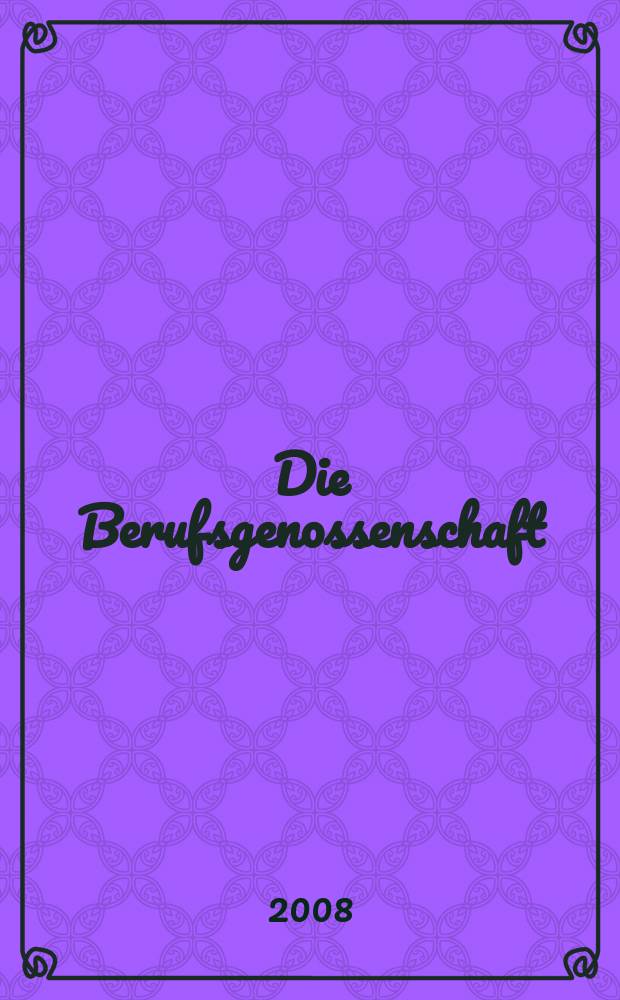 Die Berufsgenossenschaft : Zeitschrift für Unfallversicherung und Betriebssicherheit. 2008, № 5
