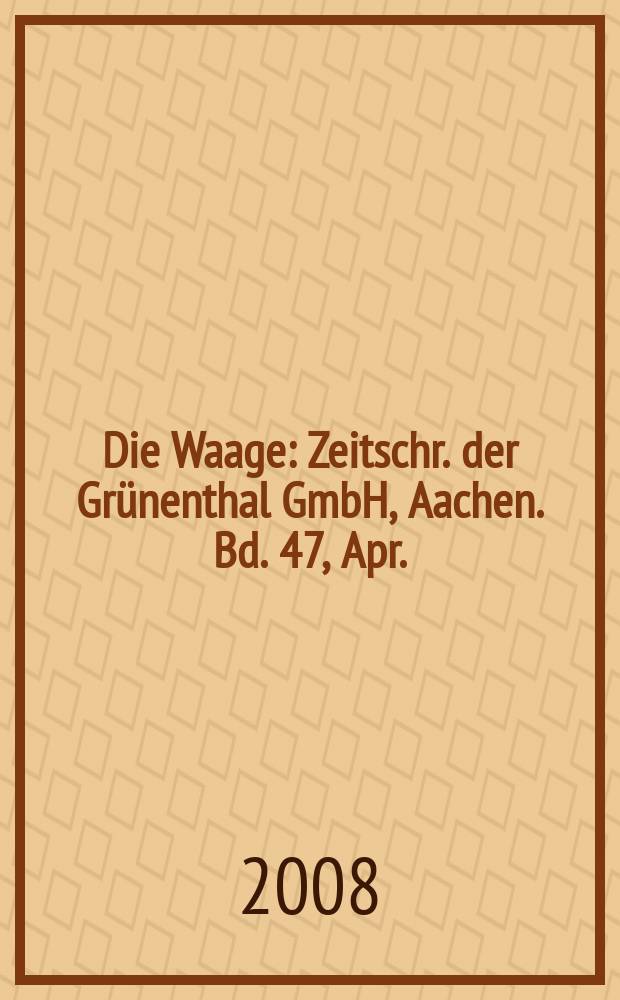 Die Waage : Zeitschr. der Grünenthal GmbH, Aachen. Bd. 47, Apr.