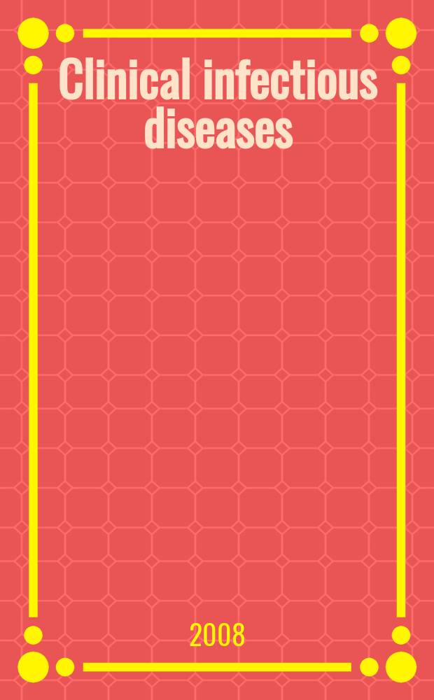 Clinical infectious diseases : (formerly Reviews of infectious diseases) An offic. publ. of the Infectious diseases soc. of America. Vol. 46, № 5