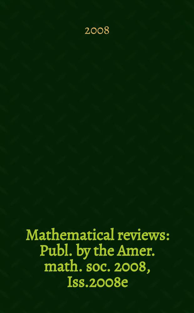 Mathematical reviews : Publ. by the Amer. math. soc. 2008, Iss.2008e