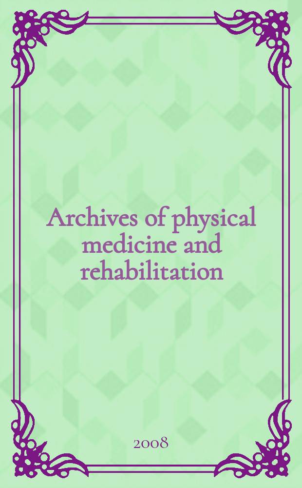 Archives of physical medicine and rehabilitation : Formerly Archives of physical medicine Official journal [of the] American congress of physical medicine and rehabilitation [and of the] American society of physical medicine and rehabilitation. Vol. 89, № 3