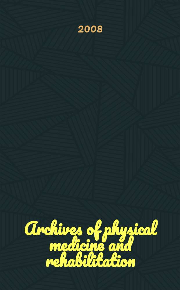 Archives of physical medicine and rehabilitation : Formerly Archives of physical medicine Official journal [of the] American congress of physical medicine and rehabilitation [and of the] American society of physical medicine and rehabilitation. Vol. 89, № 2