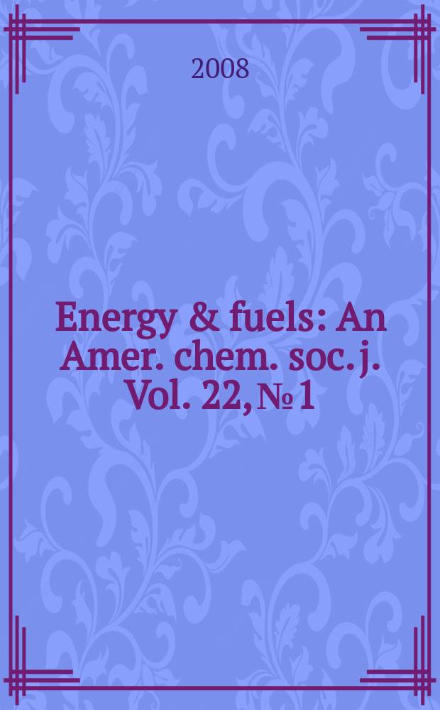 Energy & fuels : An Amer. chem. soc. j. Vol. 22, № 1