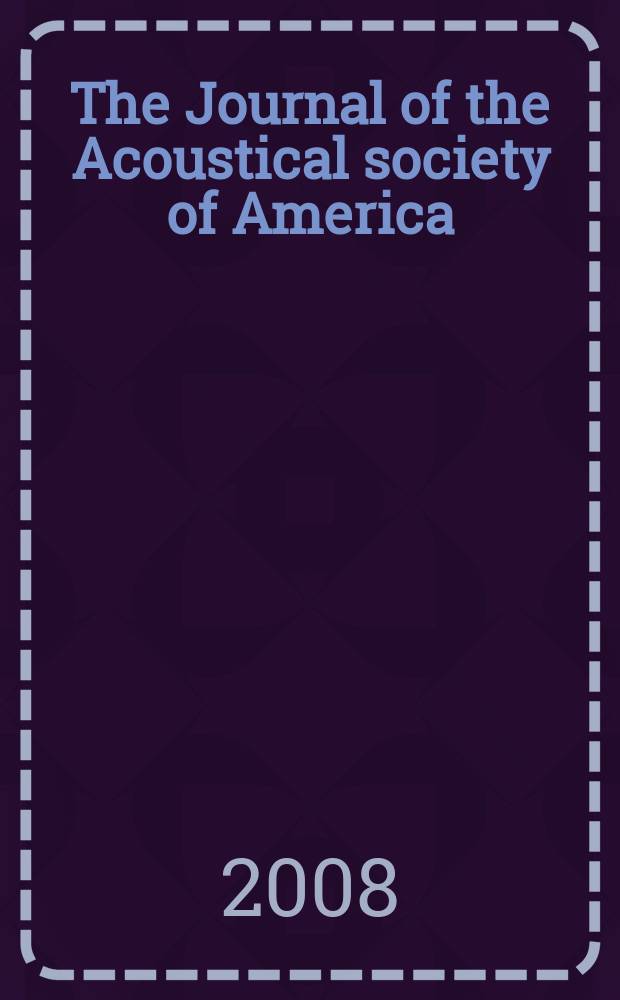 The Journal of the Acoustical society of America : Publ. quarterly by the Acoustical soc. of America. Vol. 123, № 5, pt. 1