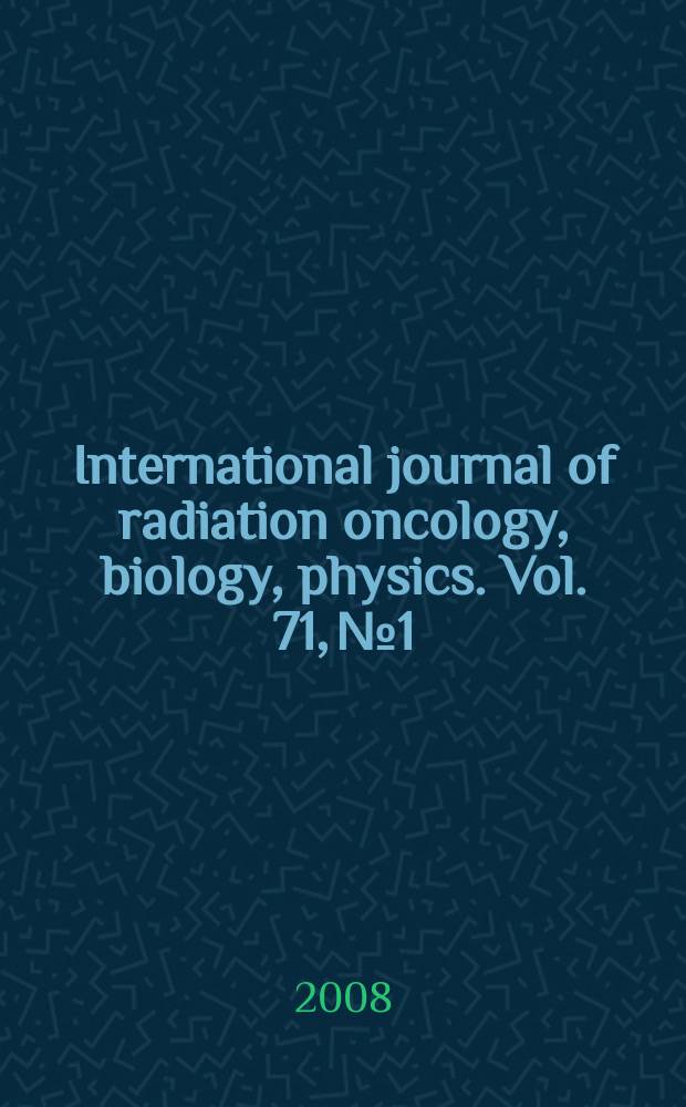 International journal of radiation oncology, biology, physics. Vol. 71, № 1