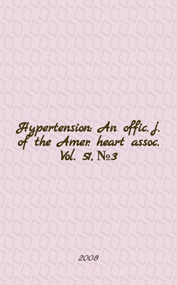 Hypertension : An offic. j. of the Amer. heart assoc. Vol. 51, № 3
