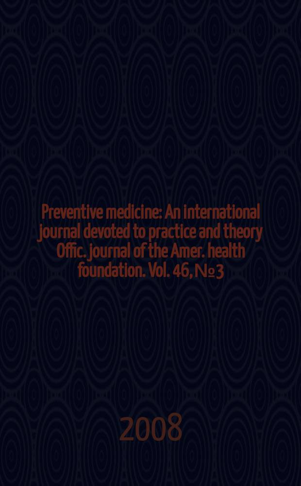 Preventive medicine : An international journal devoted to practice and theory Offic. journal of the Amer. health foundation. Vol. 46, № 3
