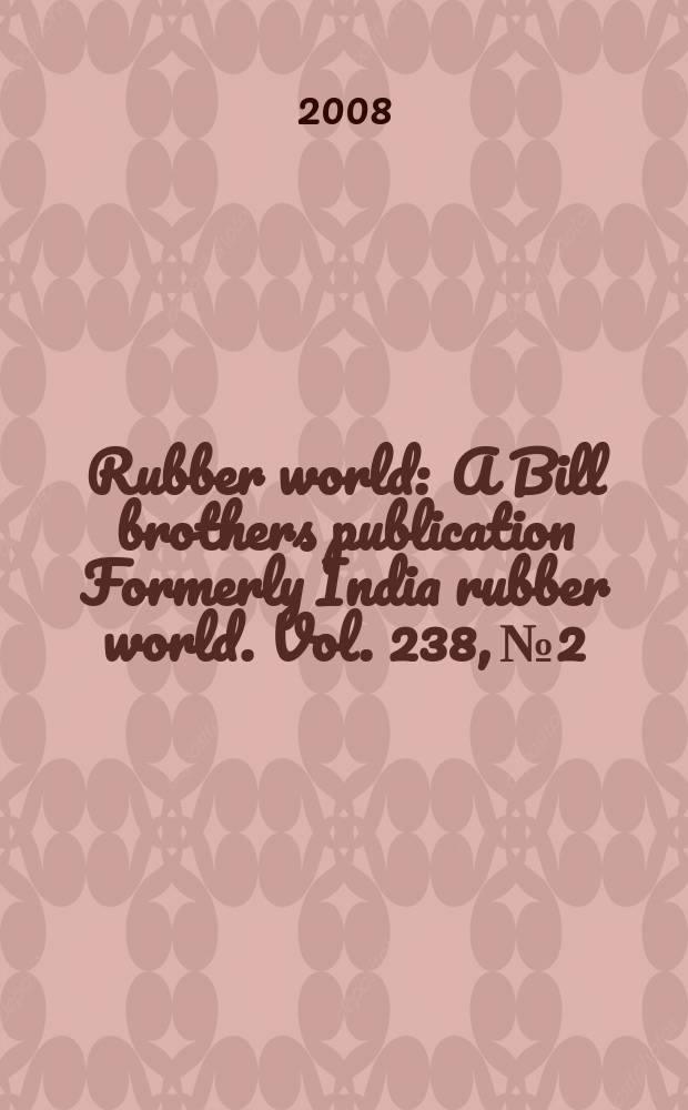 Rubber world : A Bill brothers publication Formerly India rubber world. Vol. 238, № 2