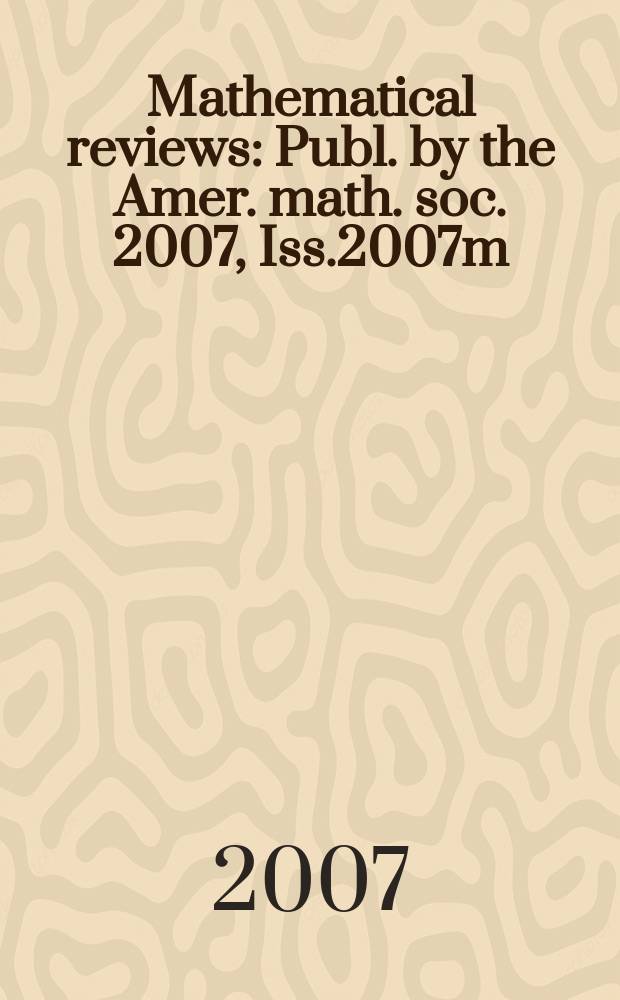 Mathematical reviews : Publ. by the Amer. math. soc. 2007, Iss.2007m