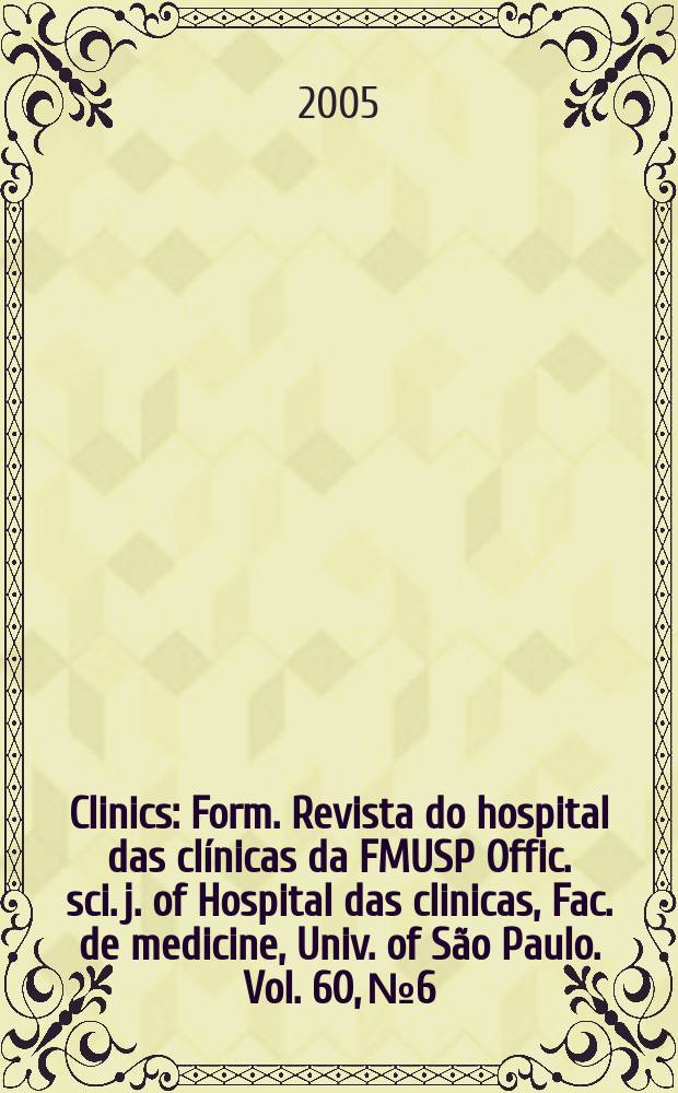 Clinics : Form. Revista do hospital das clínicas da FMUSP Offic. sci. j. of Hospital das clinicas, Fac. de medicine, Univ. of São Paulo. Vol. 60, № 6