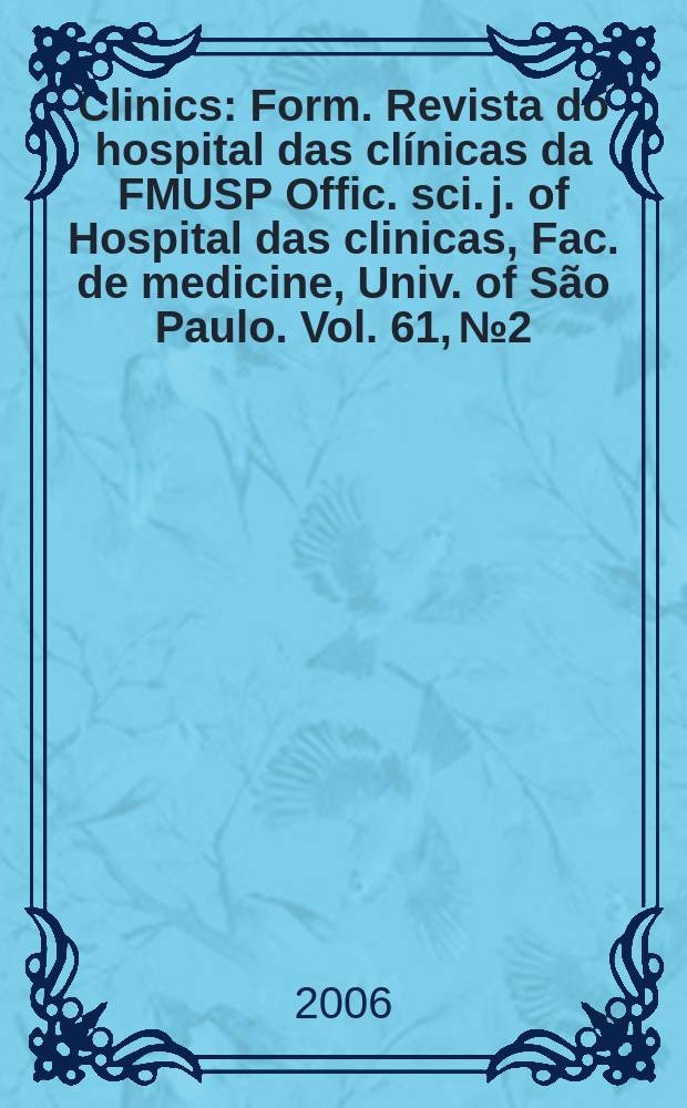 Clinics : Form. Revista do hospital das cl&iacute;nicas da FMUSP Offic. sci. j. of Hospital das clinicas, Fac. de medicine, Univ. of S&atilde;o Paulo. Vol. 61, № 2