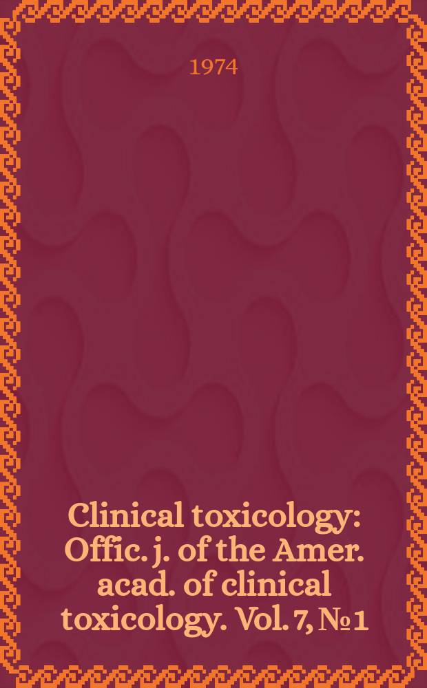 Clinical toxicology : Offic. j. of the Amer. acad. of clinical toxicology. Vol. 7, № 1