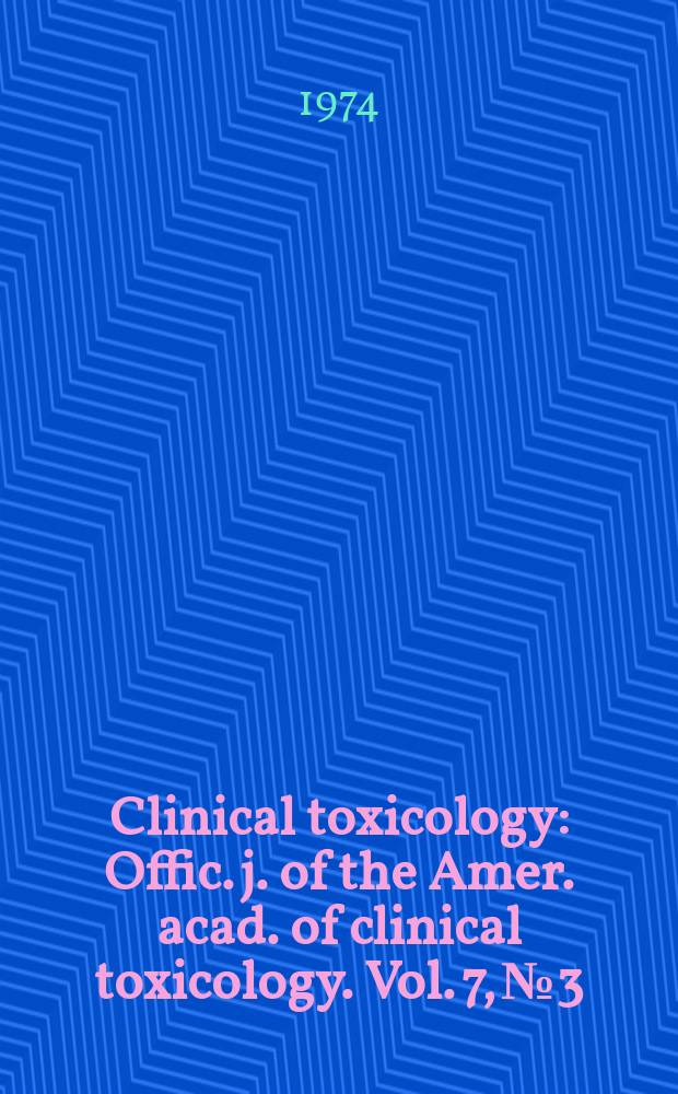 Clinical toxicology : Offic. j. of the Amer. acad. of clinical toxicology. Vol. 7, № 3