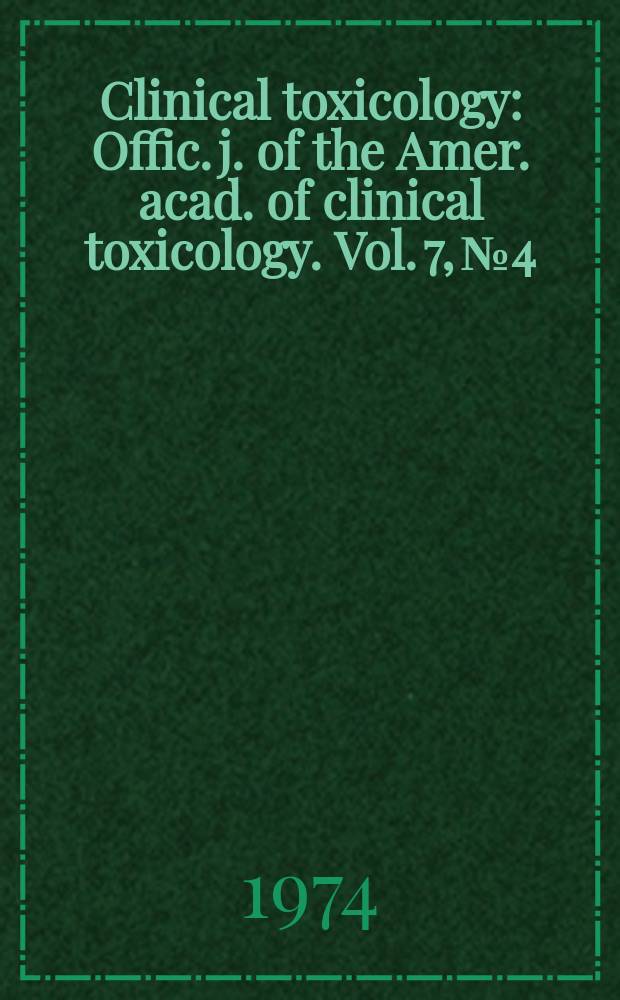 Clinical toxicology : Offic. j. of the Amer. acad. of clinical toxicology. Vol. 7, № 4