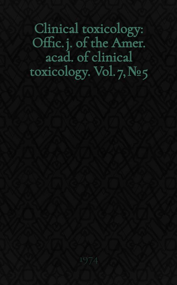 Clinical toxicology : Offic. j. of the Amer. acad. of clinical toxicology. Vol. 7, № 5