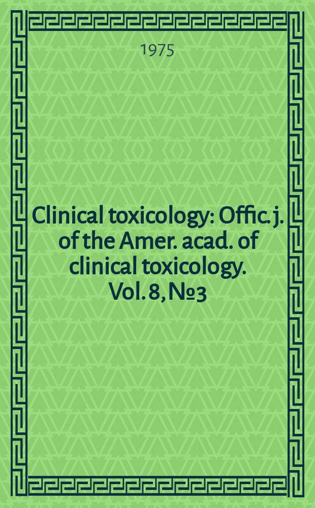 Clinical toxicology : Offic. j. of the Amer. acad. of clinical toxicology. Vol. 8, № 3
