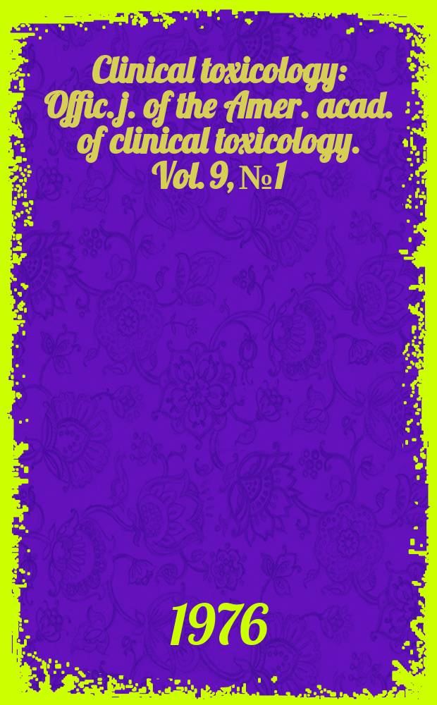 Clinical toxicology : Offic. j. of the Amer. acad. of clinical toxicology. Vol. 9, № 1