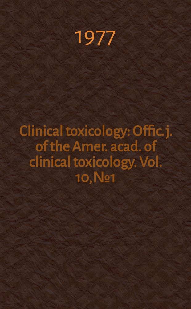 Clinical toxicology : Offic. j. of the Amer. acad. of clinical toxicology. Vol. 10, № 1