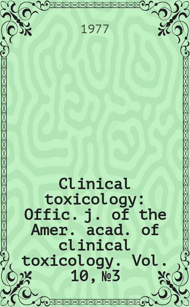 Clinical toxicology : Offic. j. of the Amer. acad. of clinical toxicology. Vol. 10, № 3