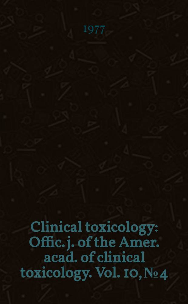 Clinical toxicology : Offic. j. of the Amer. acad. of clinical toxicology. Vol. 10, № 4