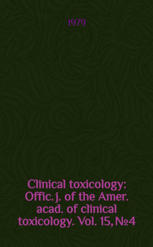 Clinical toxicology : Offic. j. of the Amer. acad. of clinical toxicology. Vol. 15, № 4