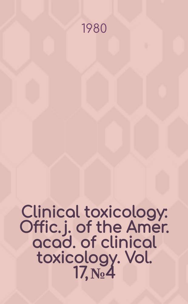 Clinical toxicology : Offic. j. of the Amer. acad. of clinical toxicology. Vol. 17, № 4 : Clinical aspects of hemoperfusion for intoxication