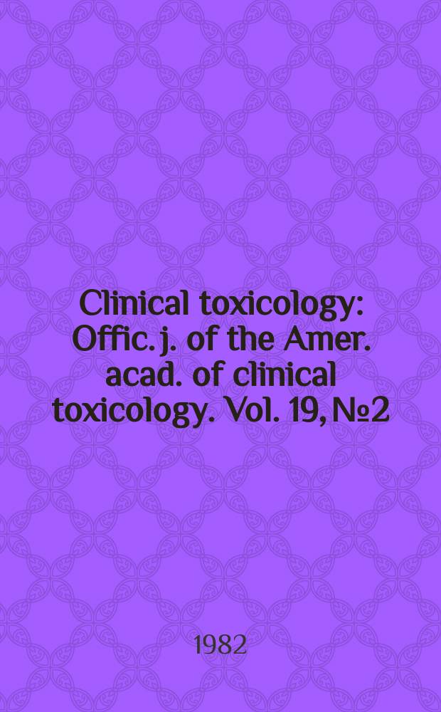 Clinical toxicology : Offic. j. of the Amer. acad. of clinical toxicology. Vol. 19, № 2