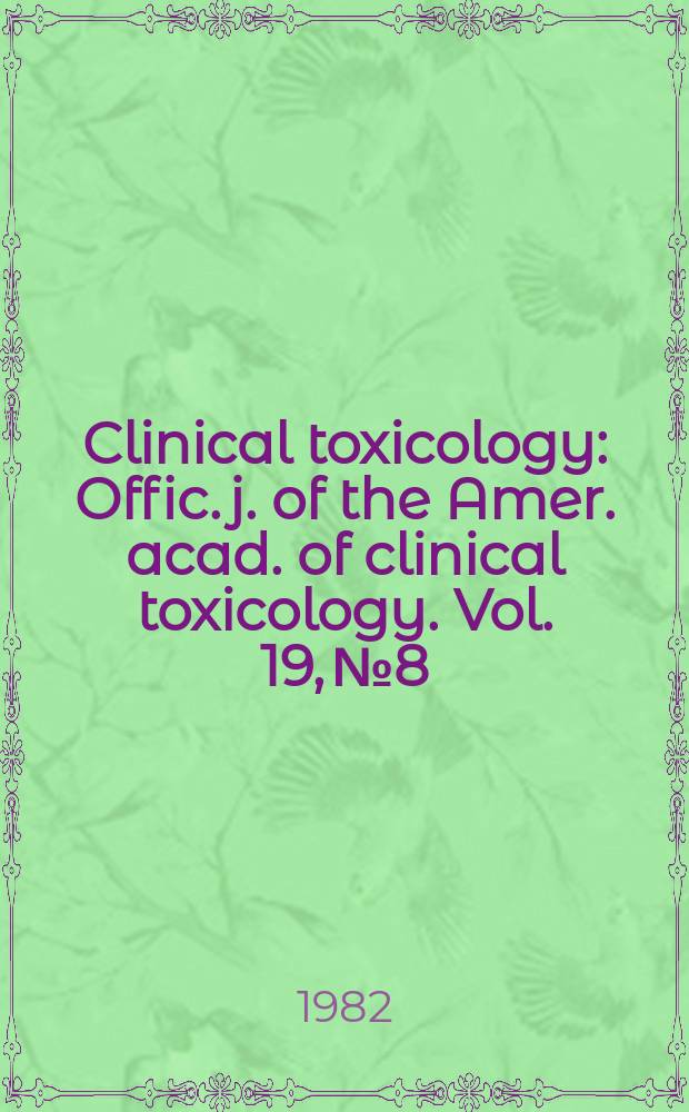 Clinical toxicology : Offic. j. of the Amer. acad. of clinical toxicology. Vol. 19, № 8