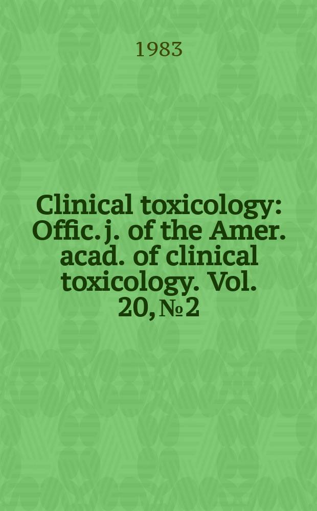 Clinical toxicology : Offic. j. of the Amer. acad. of clinical toxicology. Vol. 20, № 2