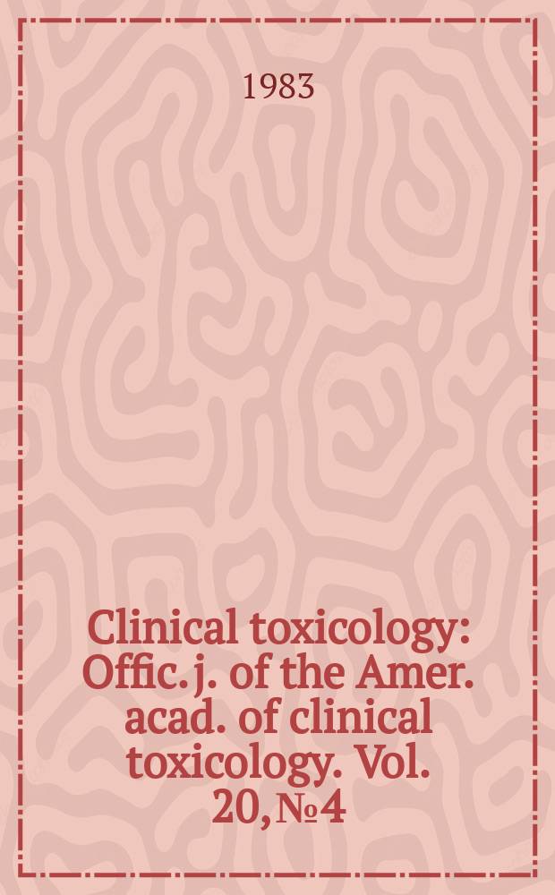 Clinical toxicology : Offic. j. of the Amer. acad. of clinical toxicology. Vol. 20, № 4