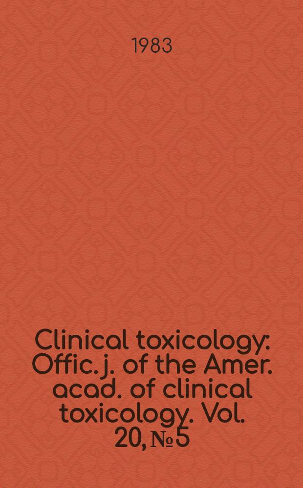 Clinical toxicology : Offic. j. of the Amer. acad. of clinical toxicology. Vol. 20, № 5
