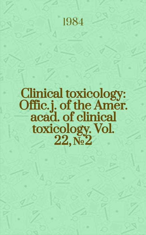 Clinical toxicology : Offic. j. of the Amer. acad. of clinical toxicology. Vol. 22, № 2