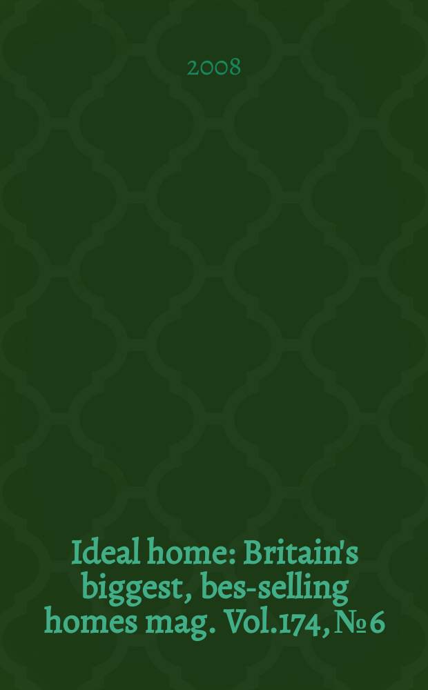 Ideal home : Britain's biggest, best- selling homes mag. Vol.174, № 6