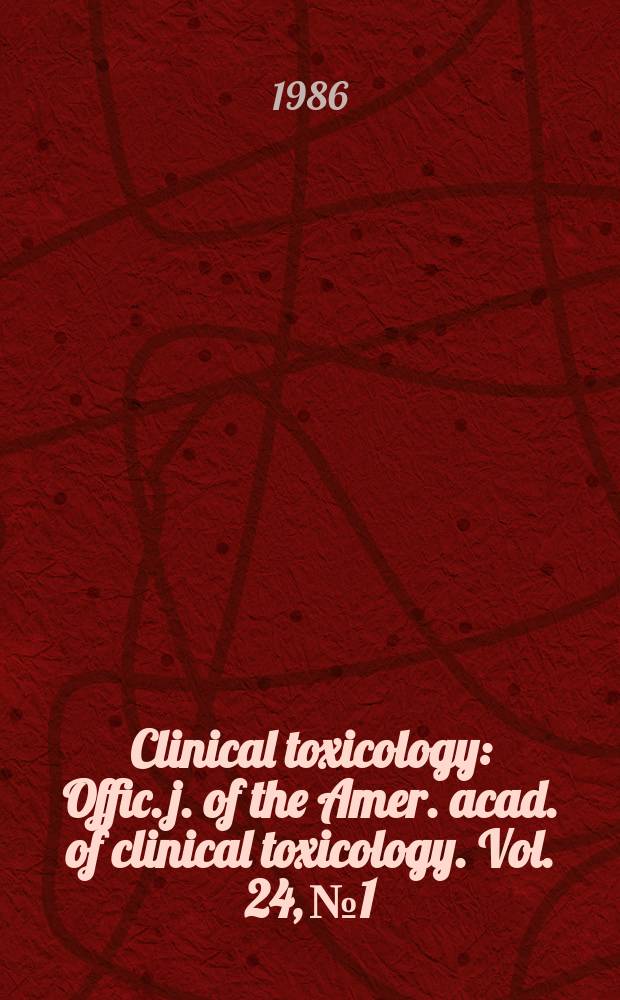 Clinical toxicology : Offic. j. of the Amer. acad. of clinical toxicology. Vol. 24, № 1
