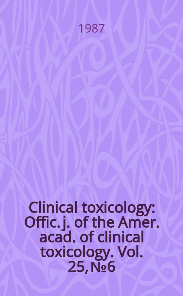 Clinical toxicology : Offic. j. of the Amer. acad. of clinical toxicology. Vol. 25, № 6