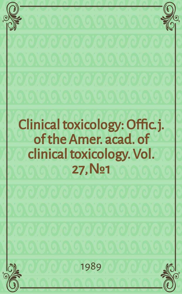 Clinical toxicology : Offic. j. of the Amer. acad. of clinical toxicology. Vol. 27, № 1/2