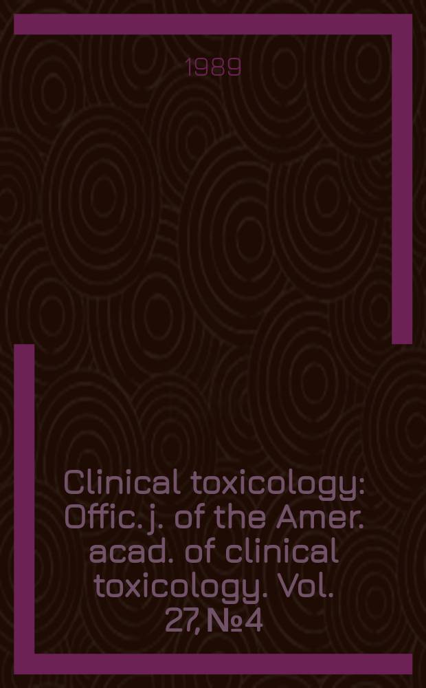 Clinical toxicology : Offic. j. of the Amer. acad. of clinical toxicology. Vol. 27, № 4