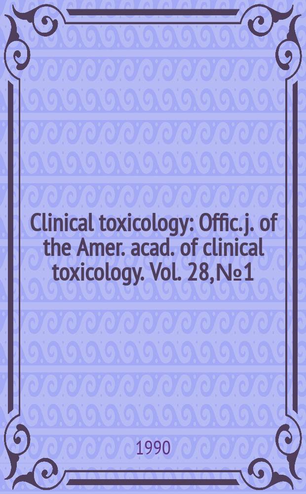 Clinical toxicology : Offic. j. of the Amer. acad. of clinical toxicology. Vol. 28, № 1