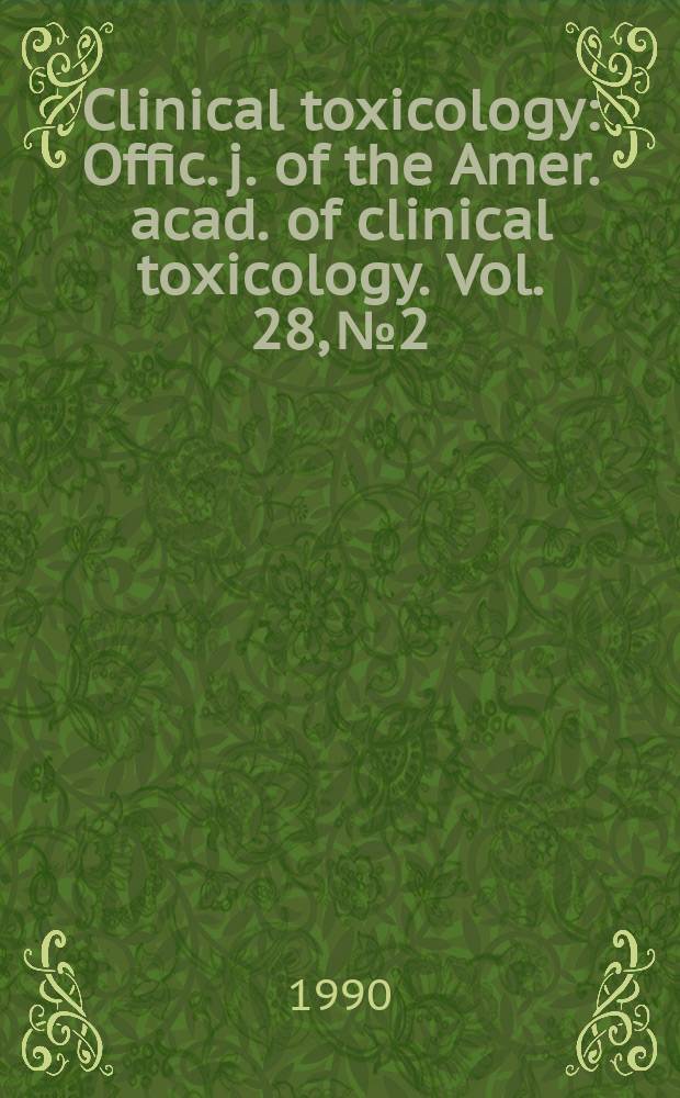 Clinical toxicology : Offic. j. of the Amer. acad. of clinical toxicology. Vol. 28, № 2