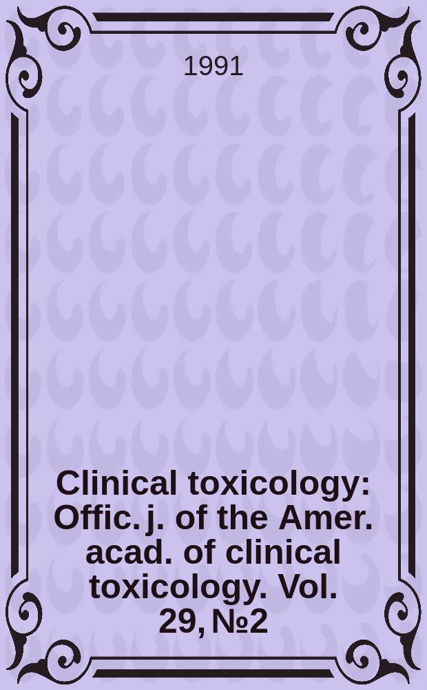 Clinical toxicology : Offic. j. of the Amer. acad. of clinical toxicology. Vol. 29, № 2