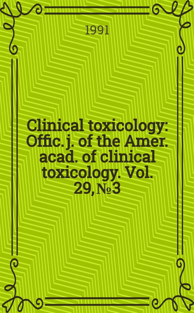 Clinical toxicology : Offic. j. of the Amer. acad. of clinical toxicology. Vol. 29, № 3 : Symposium on air pollutants