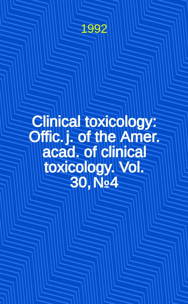 Clinical toxicology : Offic. j. of the Amer. acad. of clinical toxicology. Vol. 30, № 4