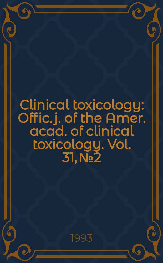 Clinical toxicology : Offic. j. of the Amer. acad. of clinical toxicology. Vol. 31, № 2