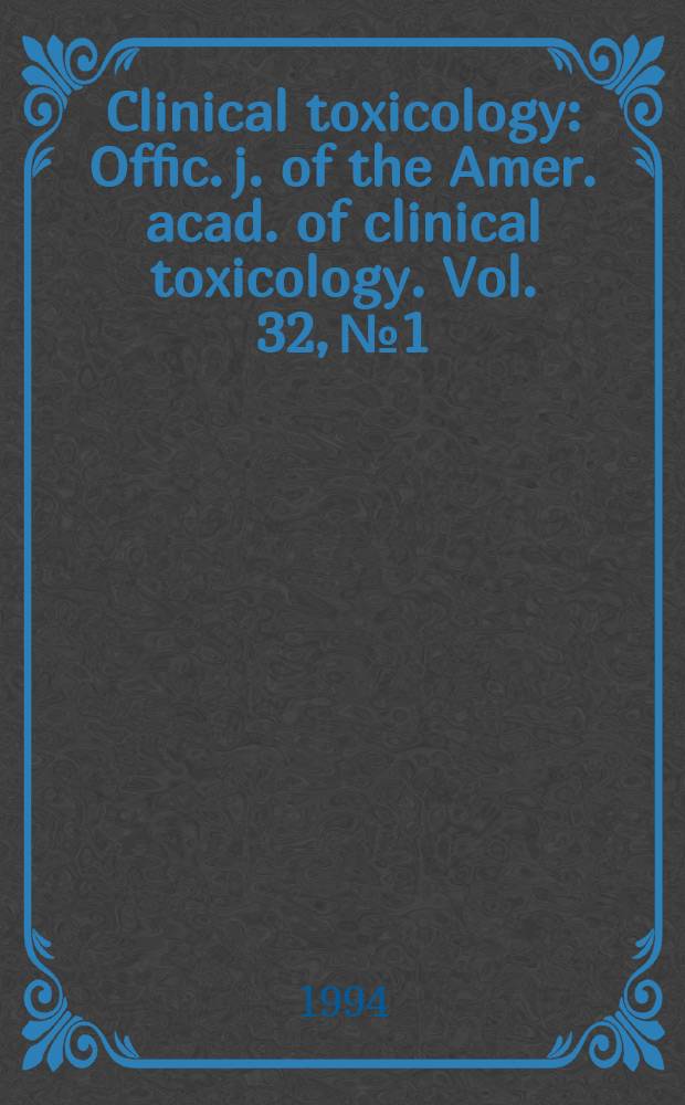 Clinical toxicology : Offic. j. of the Amer. acad. of clinical toxicology. Vol. 32, № 1