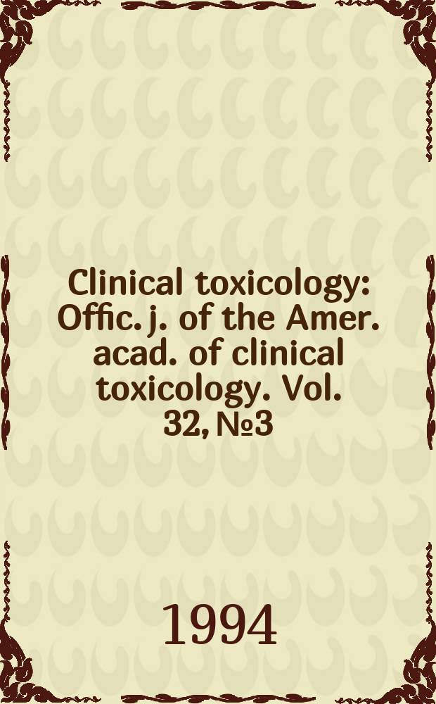 Clinical toxicology : Offic. j. of the Amer. acad. of clinical toxicology. Vol. 32, № 3
