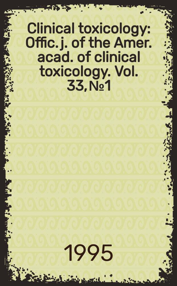 Clinical toxicology : Offic. j. of the Amer. acad. of clinical toxicology. Vol. 33, № 1